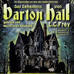 Das Geheimnis von Barton Hall_Jake Sloburn_L. C. Frey_Hörbuch