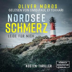 Nordsee Schmerz_Leide für mich_Küsten Thriller_Oliver Moros_Hörbuch
