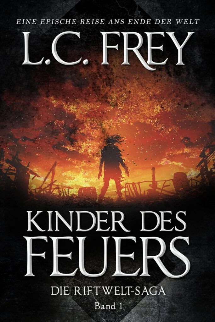 Kinder des Feuers: Ein episches Endzeit-Abenteuer (Die Riftwelt-Saga 1)_L. C. Frey