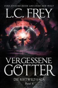 Vergessene Götter: Ein episches Endzeit-Abenteuer (Die Riftwelt-Saga 4)_L. C. Frey