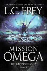 Mission Omega: Das letzte Abenteuer (Die Riftwelt-Saga 5)_L. C. Frey