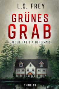 Grünes Grab: Psychothriller: Jeder hat ein dunkles Geheimnis (Kripo Berlin / Edel & Stein ermitteln)_L. C. Frey