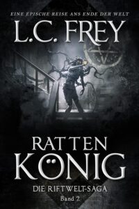 Rattenkönig: Ein episches Endzeit-Abenteuer (Die Riftwelt-Saga 2)_L. C. Frey