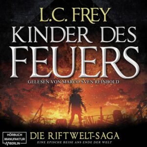 Kinder des Feuers: Ein episches Endzeit-Abenteuer (Die Riftwelt-Saga 1)_L. C. Frey_Hörbuch