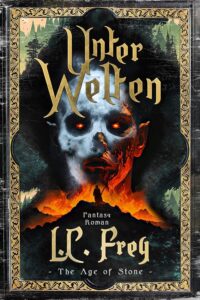 Band 3: UNTER WELTEN_The Age of Stone_L. C. Frey