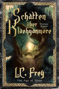 Band 2: SCHATTEN ÜBER KLAEHGANMORE_The Age of Stone_L. C. Frey